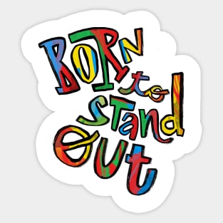 Born to stand out Sticker